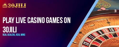 Play Live Casino Games on 30jili – Real Dealers, Real Wins